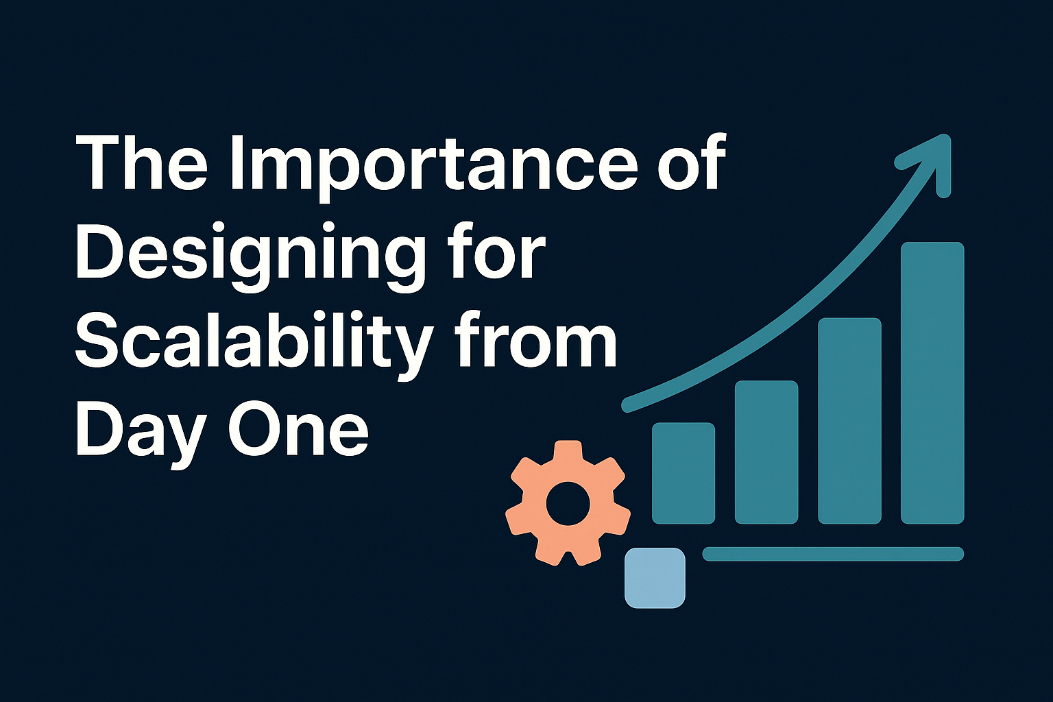 The Importance of Designing for Scalability from Day One