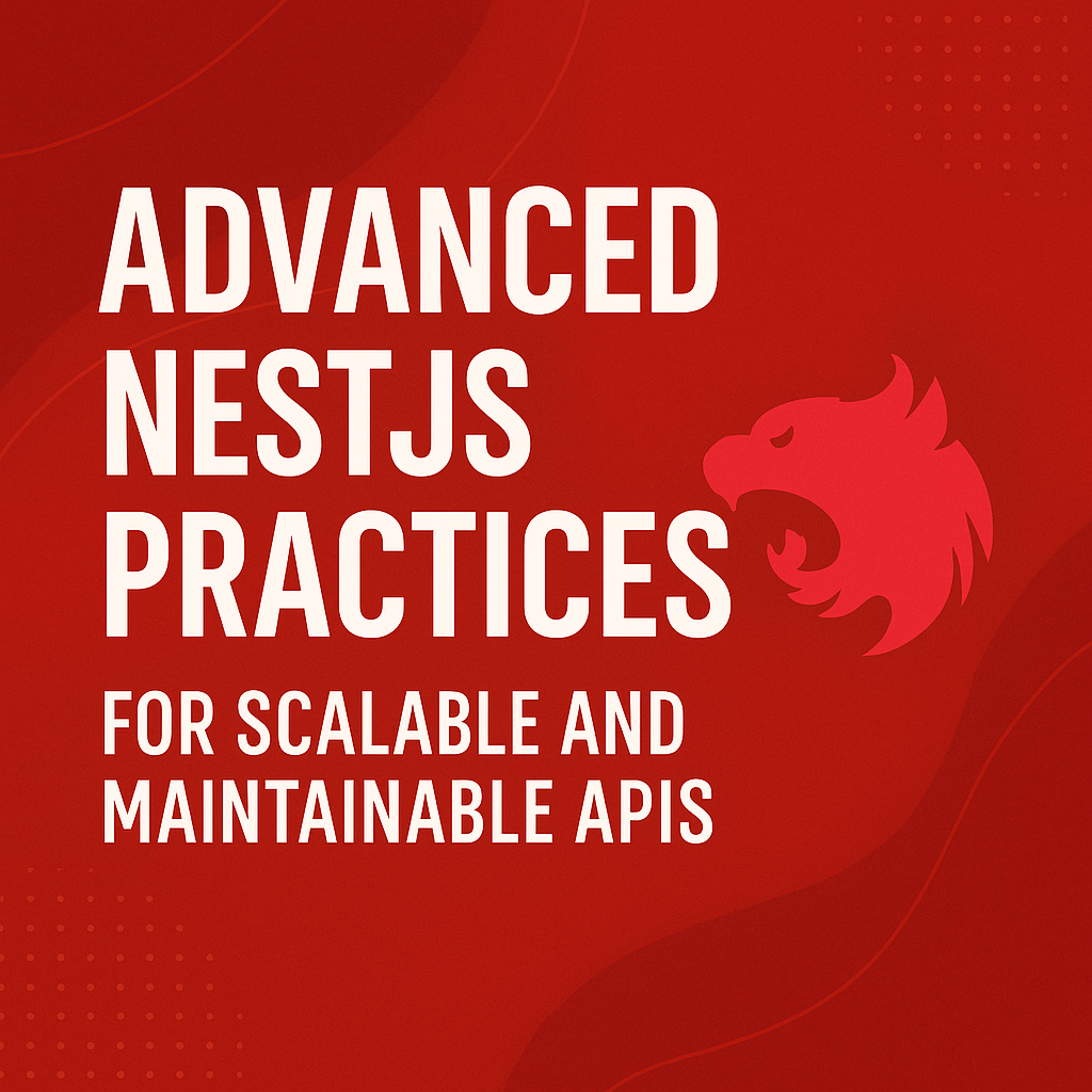 Advanced NestJS Practices for Scalable and Maintainable APIs