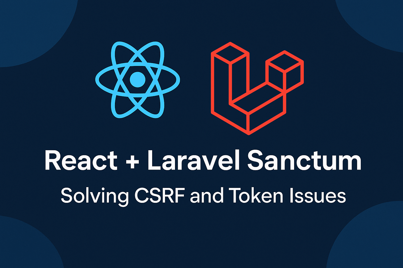 React + Laravel Sanctum: Solving CSRF and Token Issues in SPA Authentication